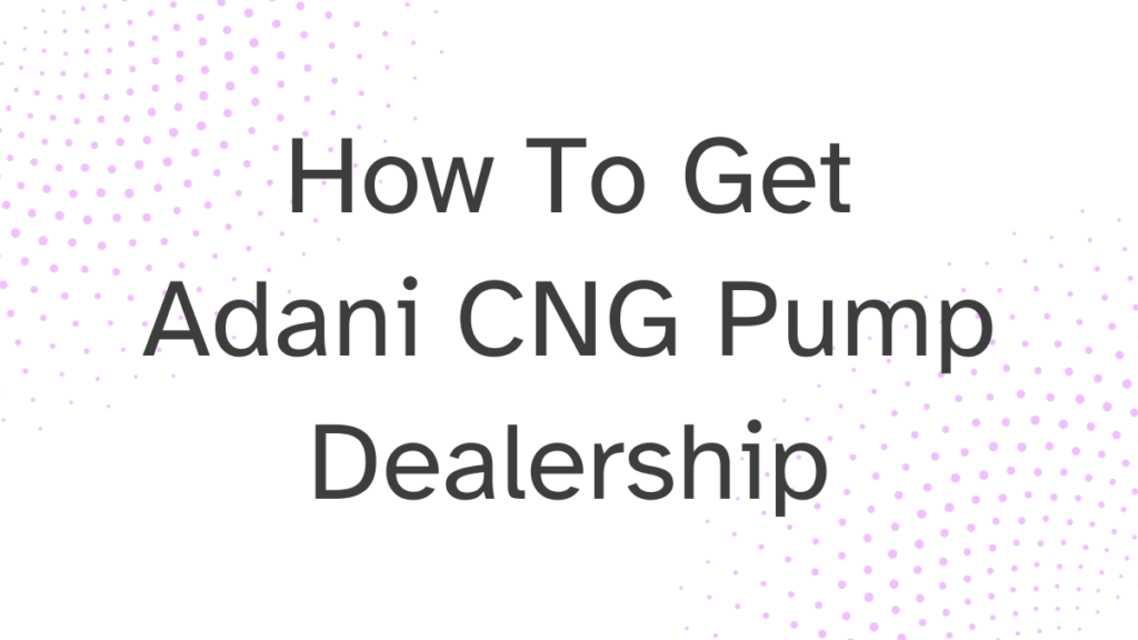 Adani CNG Pump Dealership