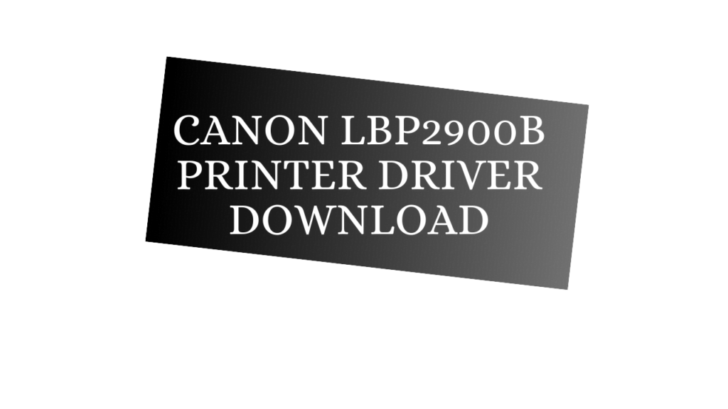 Canon lbp2900b Printer Driver