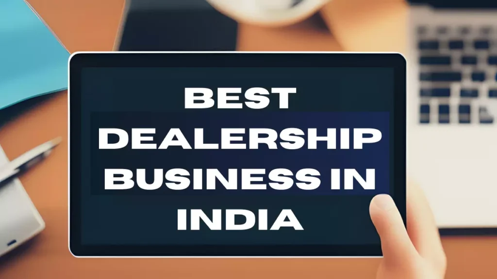 Best Dealership Business in India