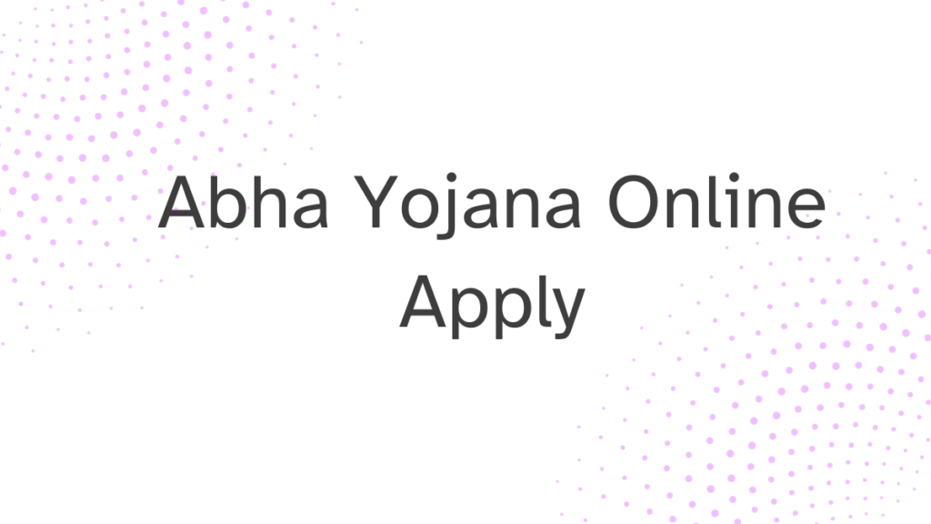 Abha Yojana Online Apply