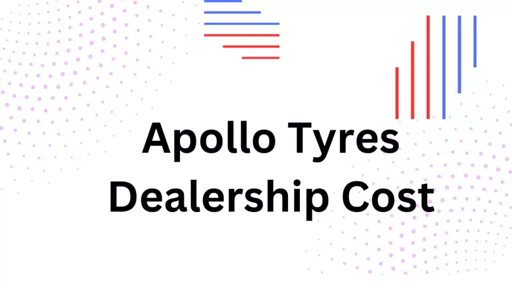 Apollo Tyres Dealership Cost