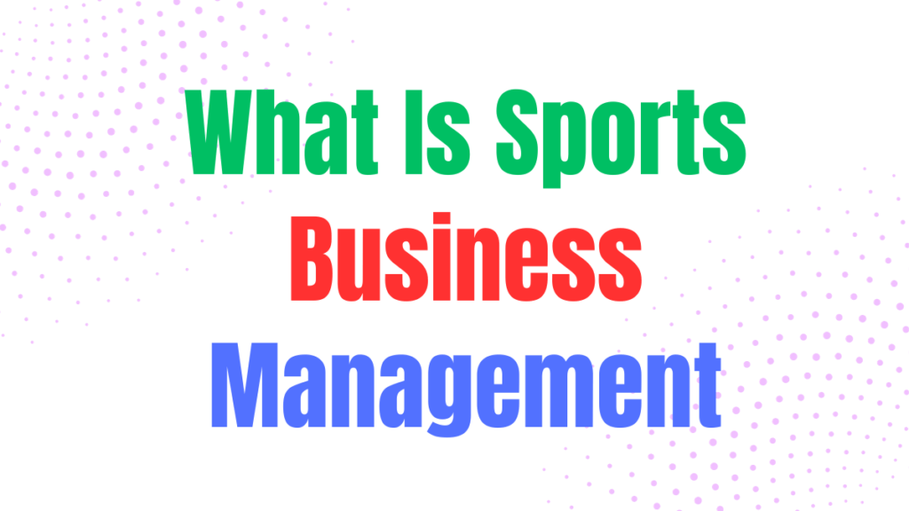 What Is Sports Business Management