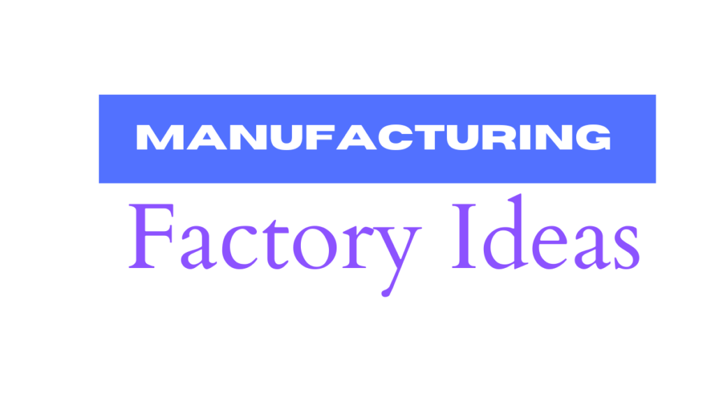 Manufacturing Factory Ideas