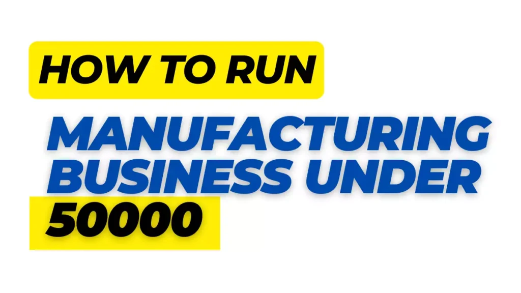 Manufacturing Business Under 50000