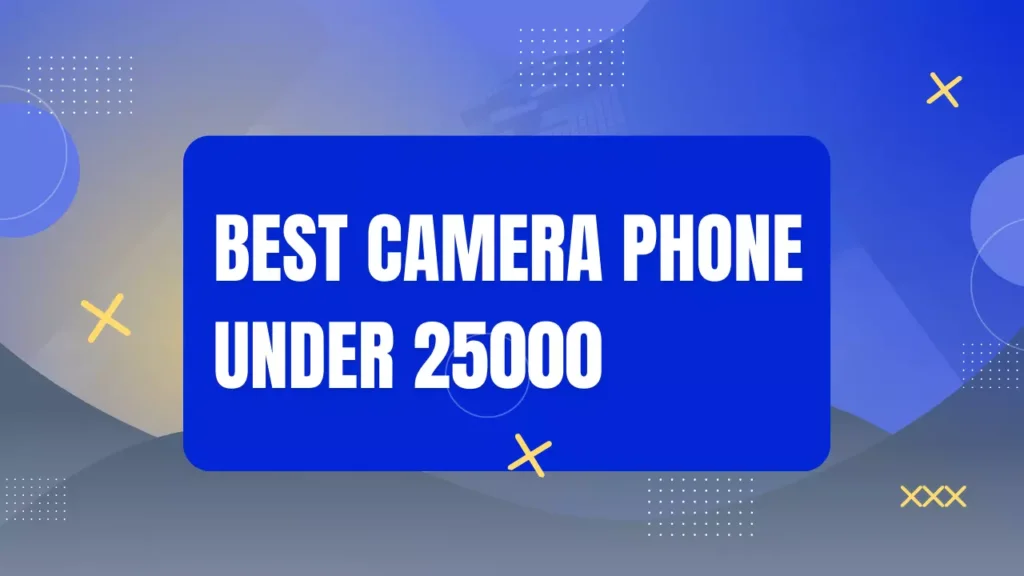 Best Camera Phone Under 25000