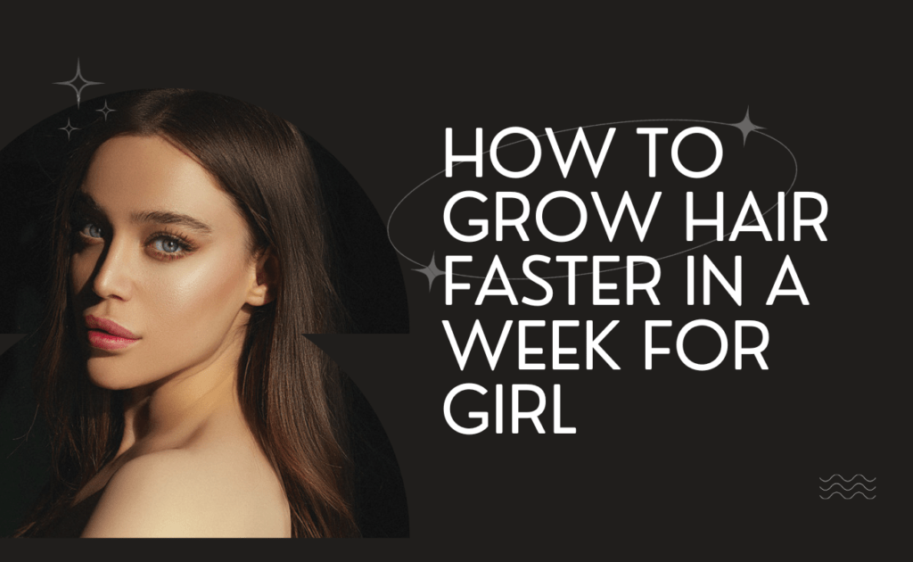How To Grow Hair Faster In A Week For Girl