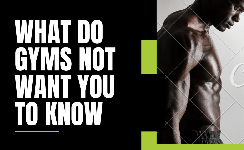 What Do Gyms Not Want You To Know