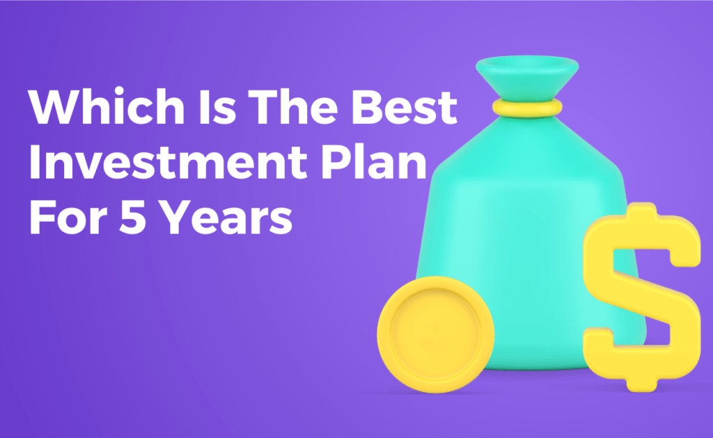 Which Is The Best Investment Plan For 5 Years