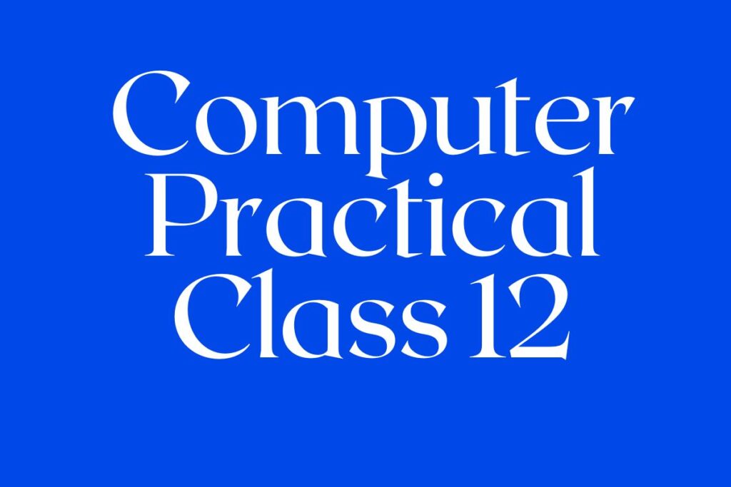 Computer Practical Class 12