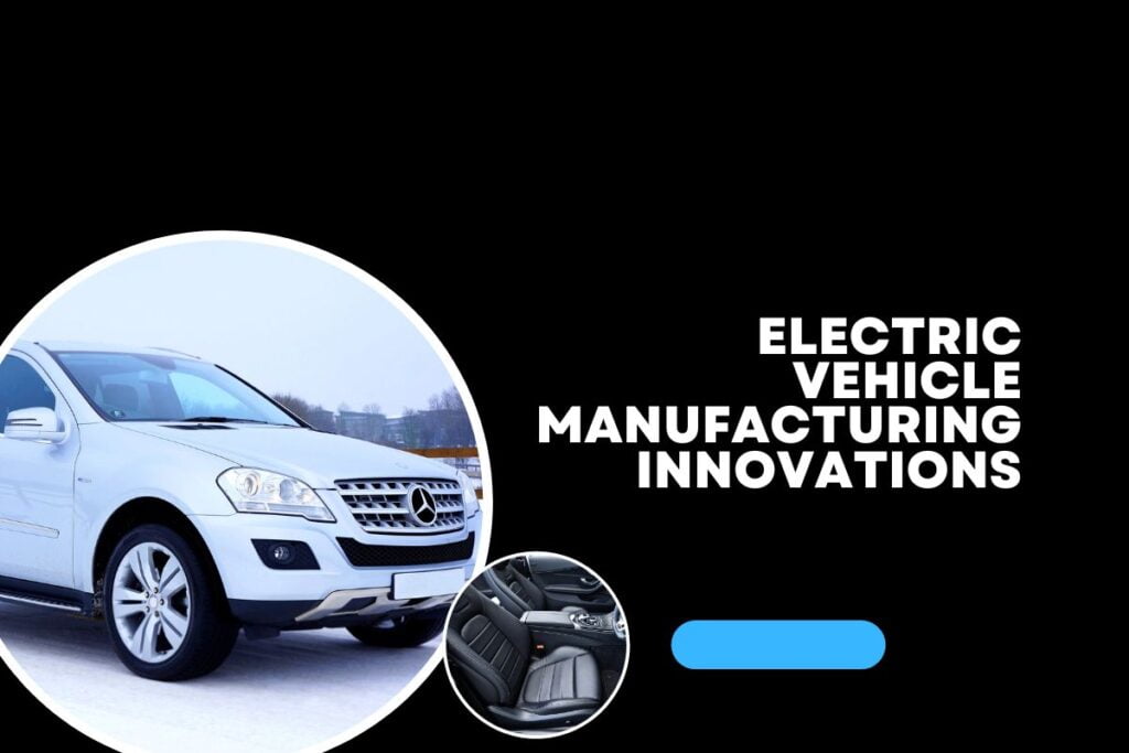 Electric Vehicle Manufacturing Innovations