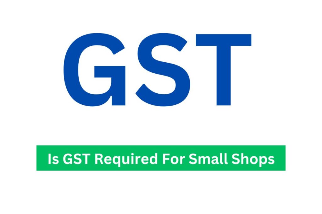 Is GST Required For Small Shops