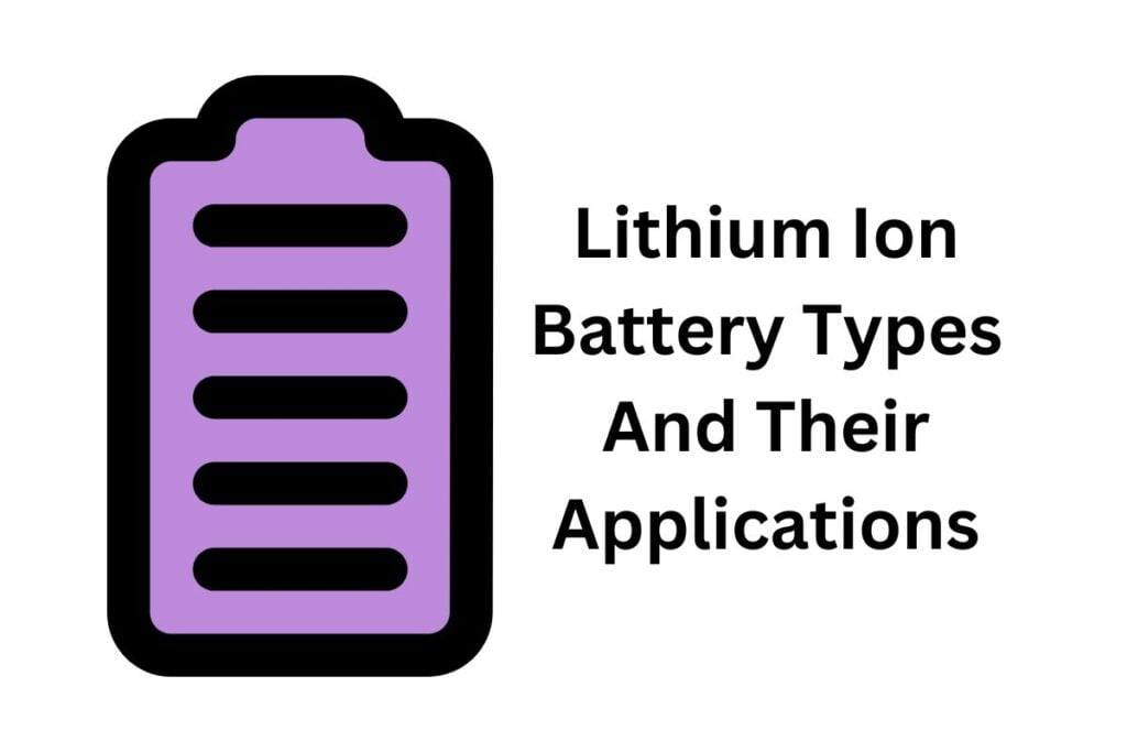 Lithium Ion Battery Types And Their Applications
