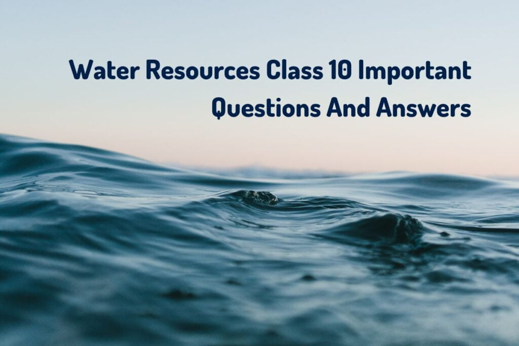 Water Resources Class 10 Important Questions And Answers