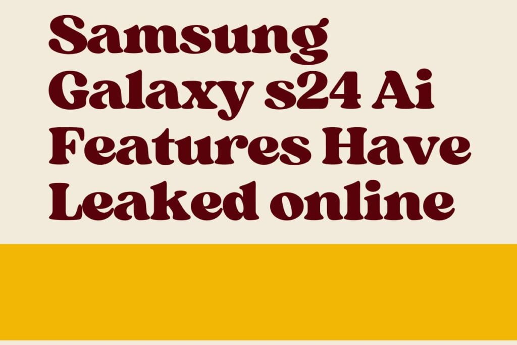 Samsung Galaxy s24 Ai Features Have Leaked online