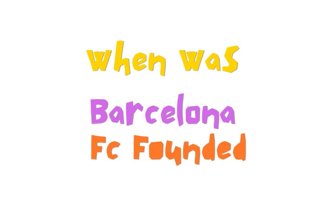 When Was Barcelona Fc Founded