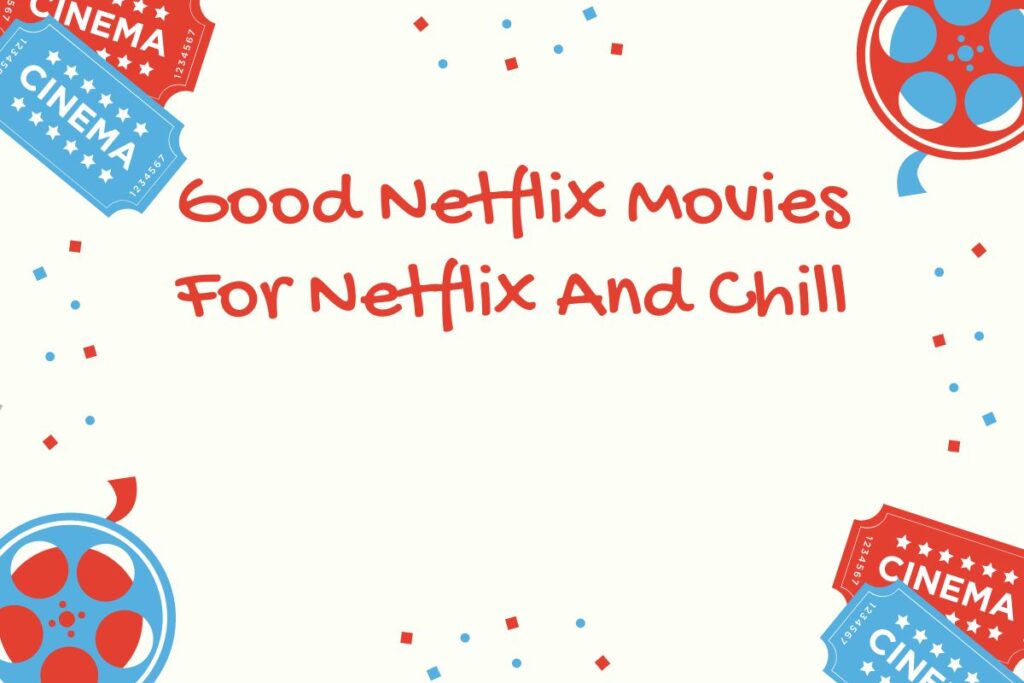 Good Netflix Movies For Netflix And Chill