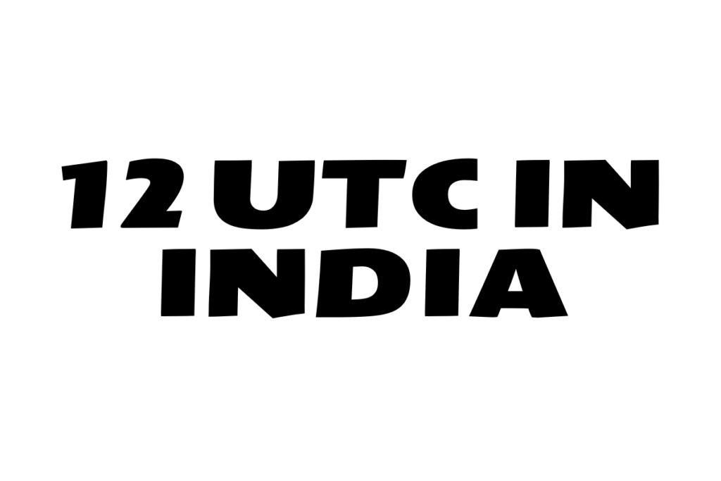 12 UTC in India