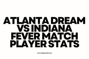 Atlanta Dream vs Indiana Fever Match Player Stats