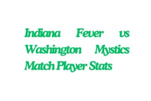 Indiana Fever vs Washington Mystics Match Player Stats