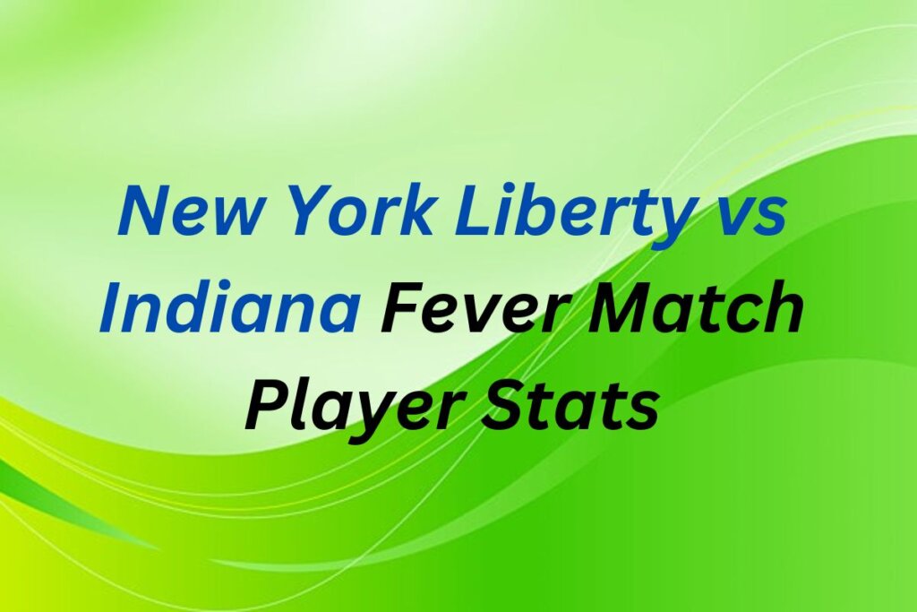 New York Liberty vs Indiana Fever Match Player Stats