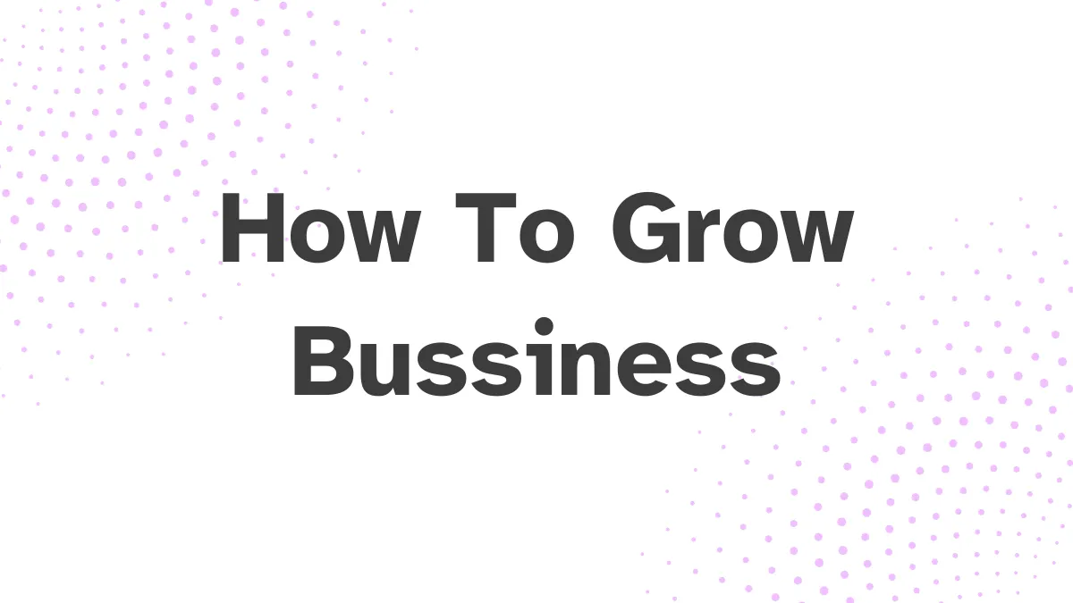 How To Grow Bussiness