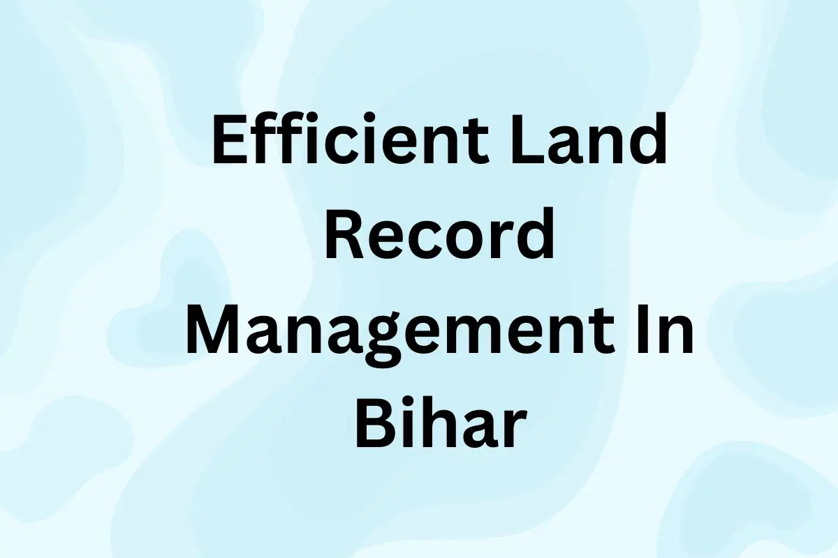 Efficient Land Record Management In Bihar