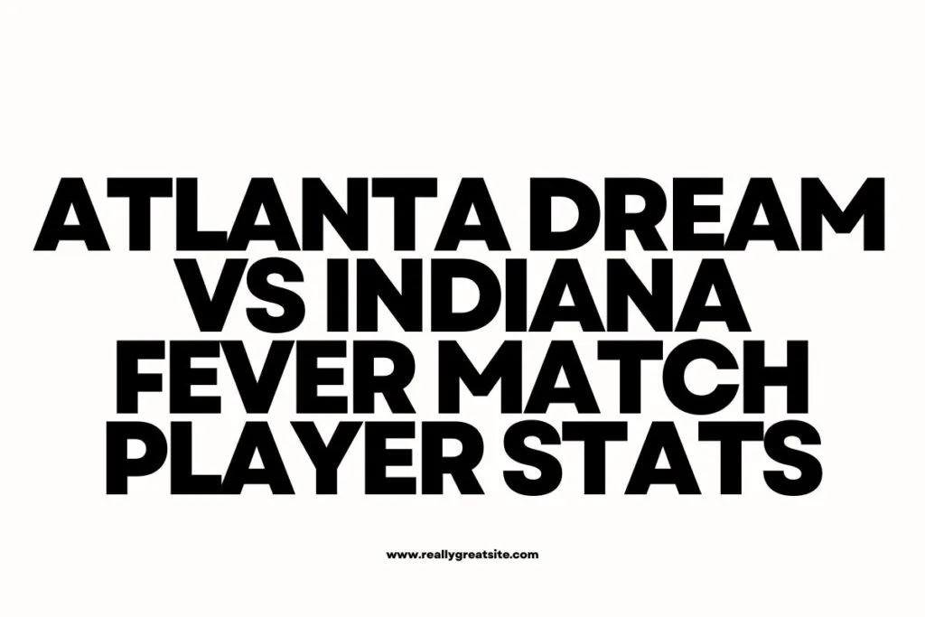Atlanta Dream vs Indiana Fever Match Player Stats