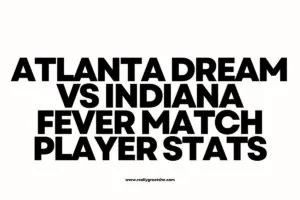 Atlanta Dream vs Indiana Fever Match Player Stats