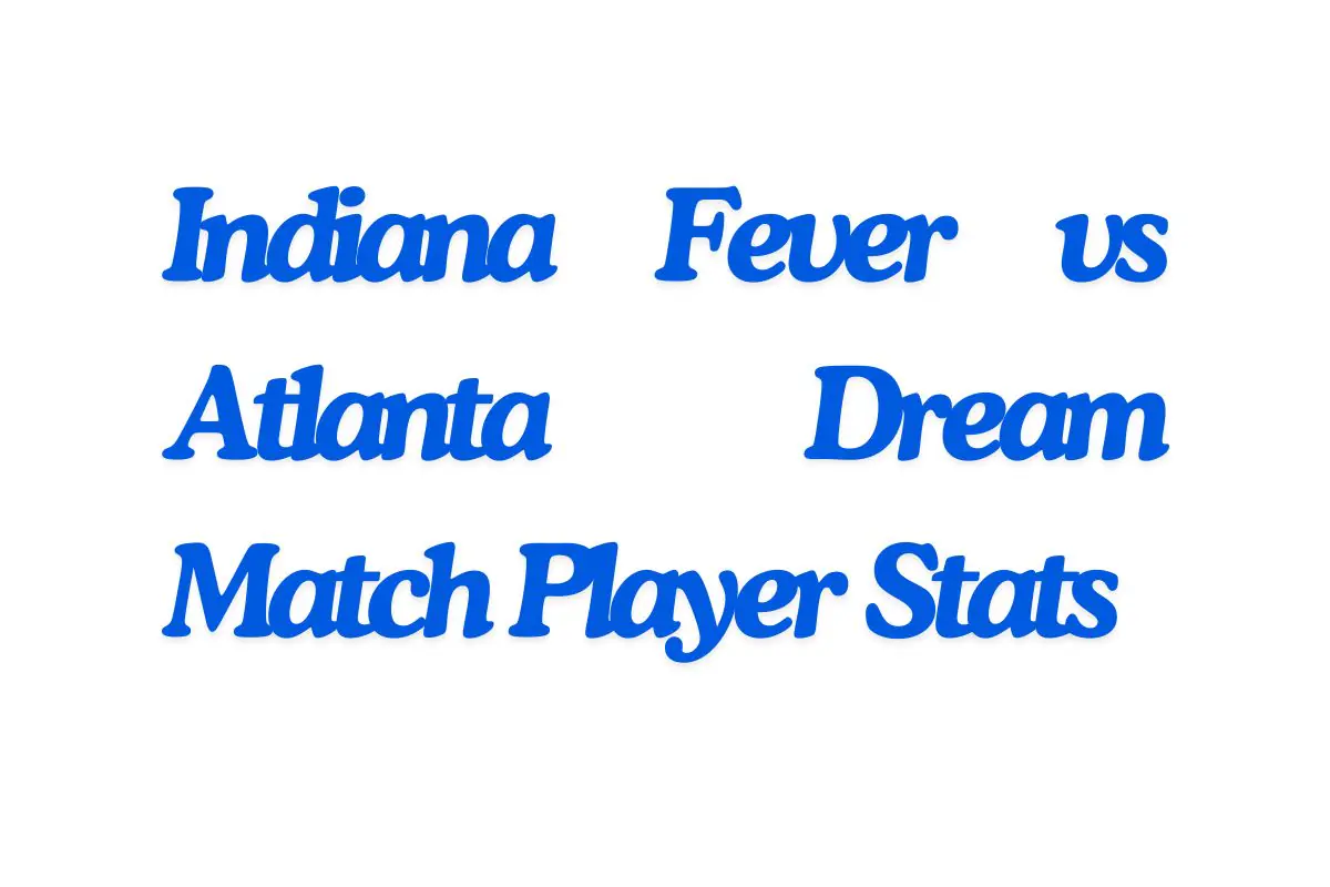 Indiana Fever vs Atlanta Dream Match Player Stats
