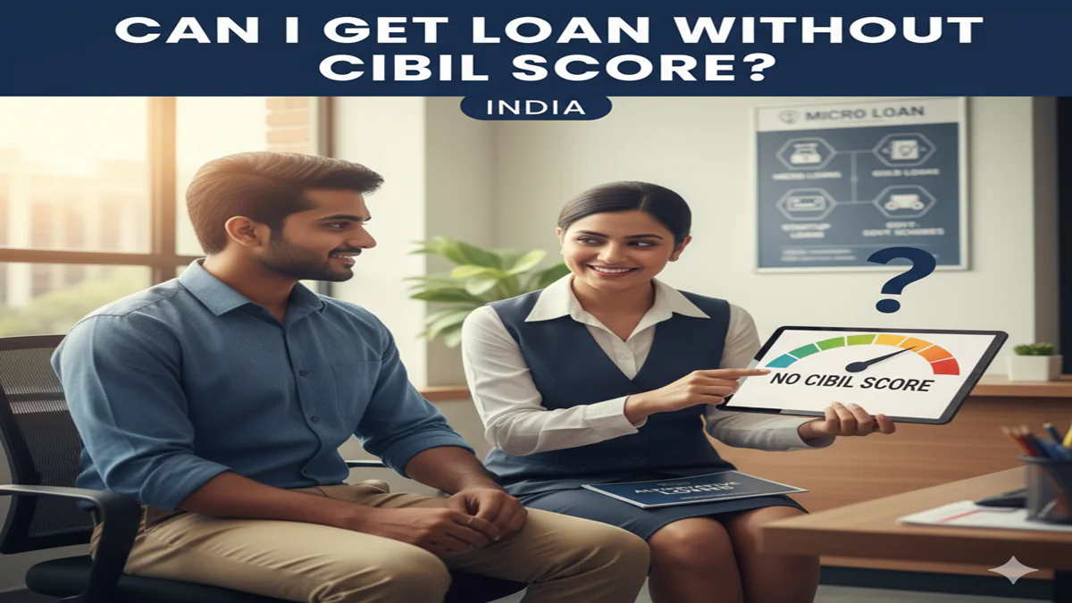 Can I Get Loan Without Cibil Score In India
